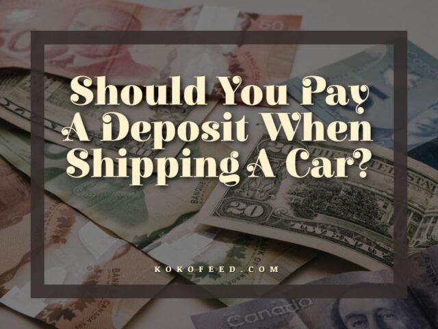Should You Pay A Deposit When Shipping A Car